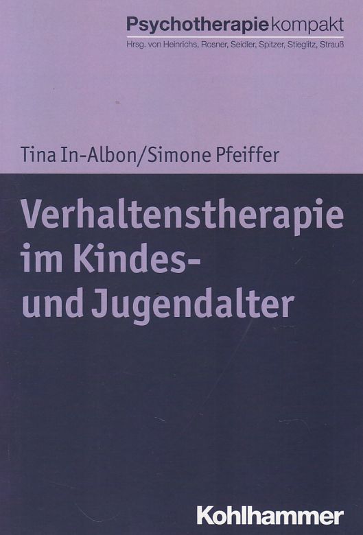 Verhaltenstherapie im Kindes- und Jugendalter. Psychotherapie kompakt. 1. Auflage. - In-Albon, Tina und Simone Pfeiffer