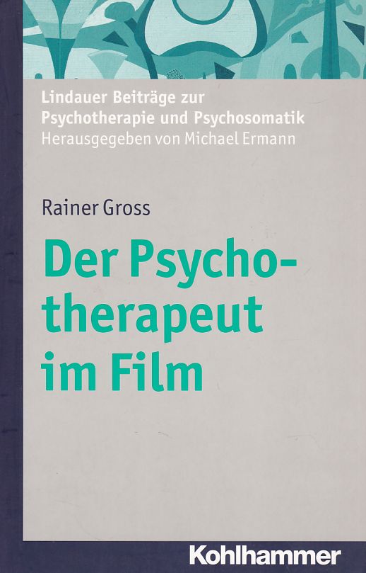 Der Psychotherapeut im Film. Lindauer Beiträge zur Psychotherapie und Psychosomatik. Hrsg. von Michael Ermann. 1. Auflg. - Gross, Rainer
