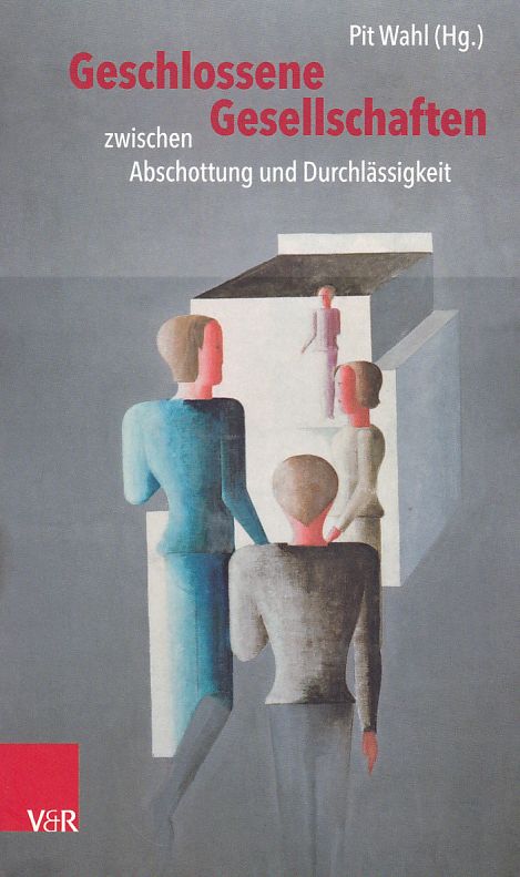 Geschlossene Gesellschaften. Zwischen Abschottung und Durchlässigkeit. Beiträge zur Individualpsychologie, Band: Band 042. - Wahl, Pit (Hg.)