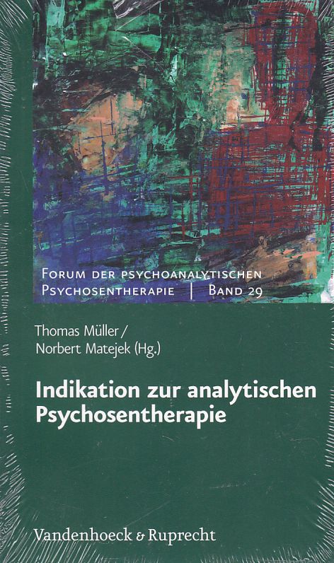 Indikation zur analytischen Psychosentherapie. Forum der psychoanalytischen Psychosentherapie ; Bd. 29. - Matejek, Norbert und Thomas Müller (Hgg.)