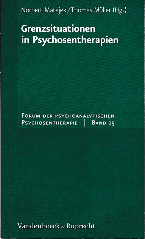 Grenzsituationen in Psychosentherapien. Forum der psychoanalytischen Psychosentherapie ; Bd. 25. - Matejek, Norbert und Thomas Müller (Hgg.)