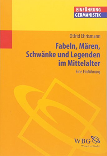 Fabeln, Mären, Schwänke und Legenden im Mittelalter : [eine Einführung]. Einführung Germanistik. - Ehrismann, Otfrid