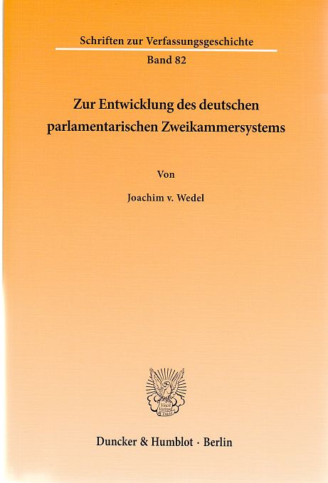 Zur Entwicklung des deutschen parlamentarischen Zweikammersystems. von / Schriften zur Verfassungsgeschichte ; Bd. 82 - Wedel, Joachim v.