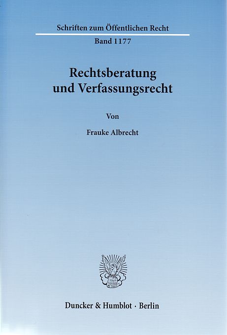 Rechtsberatung und Verfassungsrecht. von / Schriften zum öffentlichen Recht ; Bd. 1177 - Albrecht, Frauke