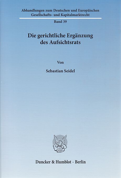 Die gerichtliche Ergänzung des Aufsichtsrats. von / Abhandlungen zum deutschen und europäischen Gesellschafts- und Kapitalmarktrecht ; Bd. 39 - Seidel, Sebastian