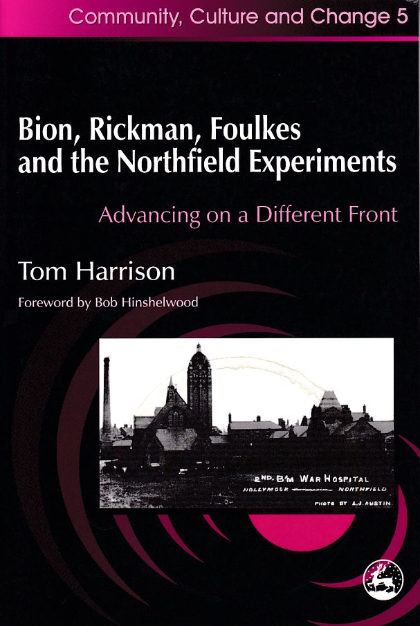 Bion, Rickman, Foulkes and the Northfield Experiments: Advancing on a Different Front (Therapeutic Communities, 5)  Auflage: New - Harrison, Tom