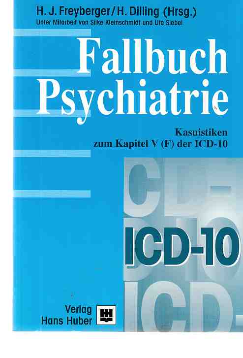 Fallbuch Psychiatrie : Kasuistiken zum Kapitel V (F) der ICD-10. Harald J. Freyberger und Horst Dilling (Hrsg.). Unter Mitarb. von Silke Kleinschmidt und Ute Siebel ... 1. Aufl. - Freyberger, Harald J. (Hrsg.) u.a.