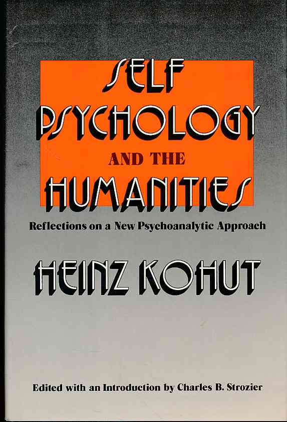 Self psychology and the humanities. Reflections on a new psychoanalytic approach. Edited with an introd. by Charles B. Strozier. - Kohut, Heinz