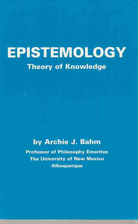 Epistemology. Theory of Knowledge. - Bahm, Archie J.