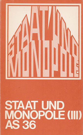 Staat und Monopole (III) Argument-Sonderband AS 36. - Albers, Detlev u.a. und Goldschmidt, Werner (Herausgeber)