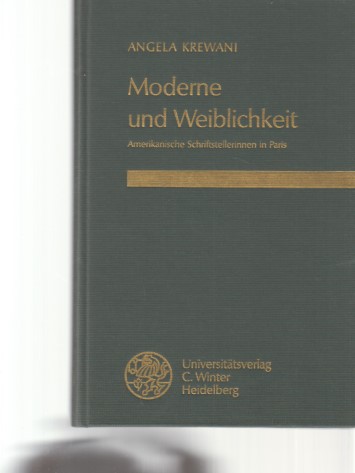 Moderne und Weiblichkeit : amerikanische Schriftstellerinnen in Paris. Reihe Siegen ; Bd. 117 : Anglistische Abteilung. - Krewani, Angela