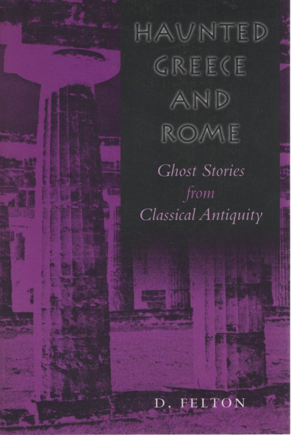 Haunted Greece and Rome. Ghost Stories from Classical Antiquity. - Felton, D.