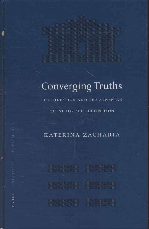 Converging Truths. Euripides' Ion and the Athenian Quest for Self-Definition. Mnemosyne Supplements ; 242. - Zacharia, Katerina