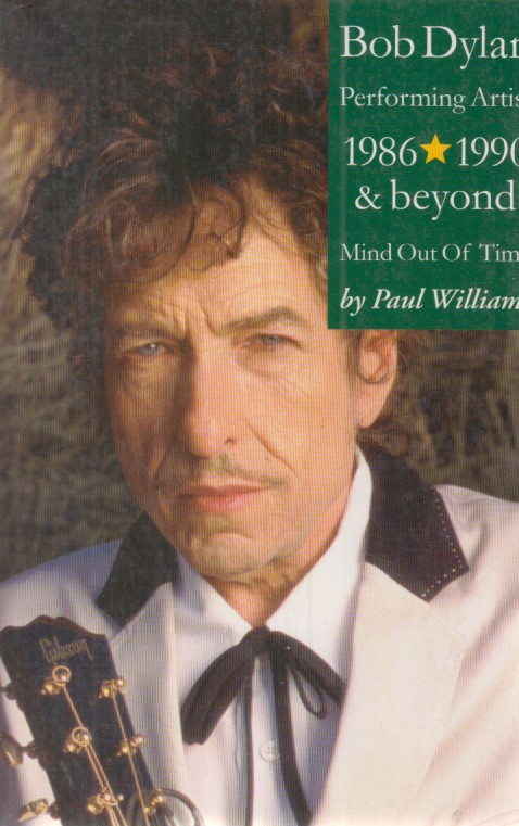 Bob Dylan: Performing Artist. 1986-1990 & Beyond, Mind Out of Time: Mind Out of Time - Performing Artist 1986-1990 and Beyond  Auflage: 2nd ed. - Williams, Paul