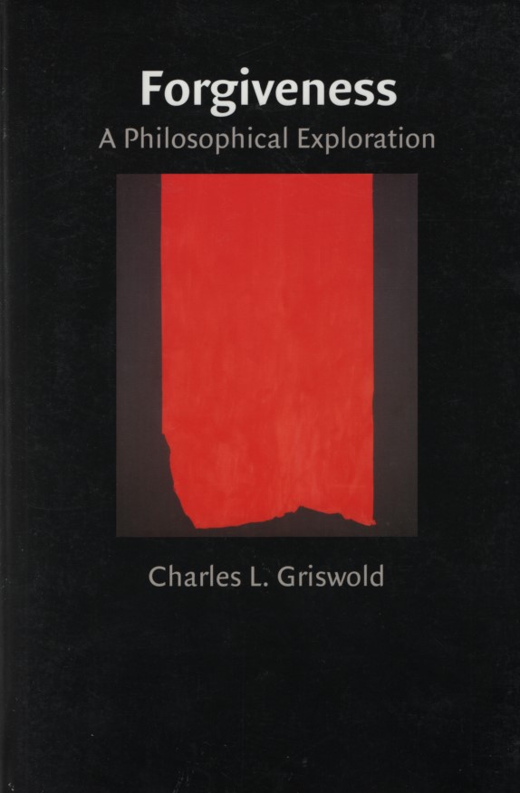 Forgiveness: A Philosophical Exploration. - Griswold, Charles L.