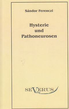 Hysterie und Pathoneurosen.  Nachdr. der Orig.-Ausg. Leipzig, Wien, [Internat. Psychoanalytischer Verl.], 1919. - Ferenczi, Sándor