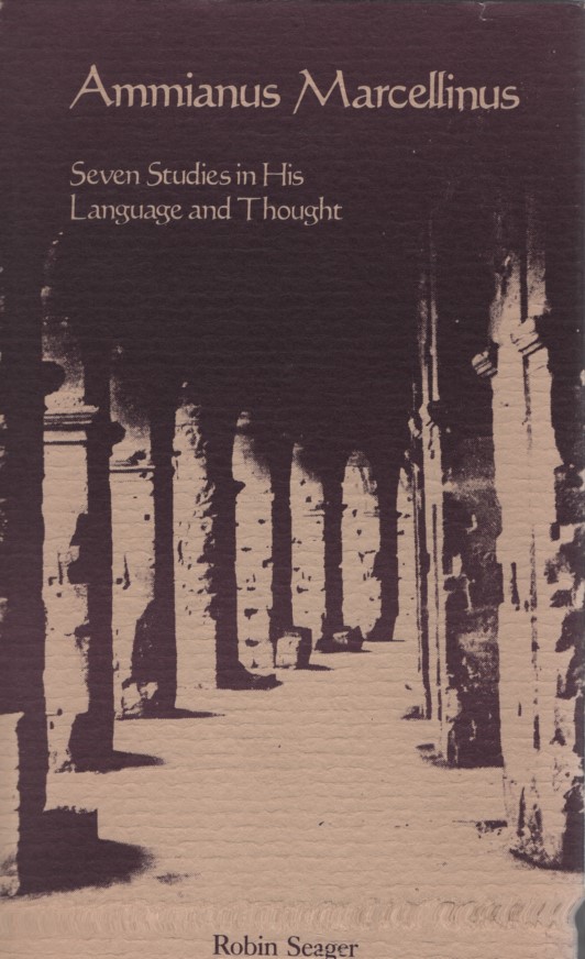 Ammianus Marcellinus: Seven Studies in His Language and Thought. - Seager, Robin