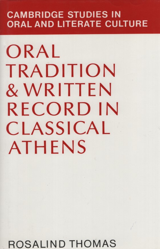 Oral Tradition and Written Record in Classical Athens (Cambridge Studies in Oral and Literate Culture, Band 18). - Thomas, Rosalind