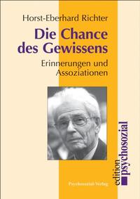 Die Chance des Gewissens. Erinnerungen und Assoziationen. edition psychosozial. Unveränd. Neuaufl. - Richter, Horst-Eberhard
