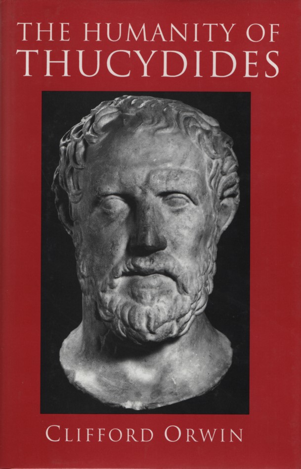 The Humanity of Thucydides. - Orwin, Clifford