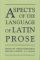 Aspects of the Language of Latin Prose.   Proceedings of the British Academy ; 129. - Tobias Reinhardt, Michael Lapidge, J. N. Adams (eds.)