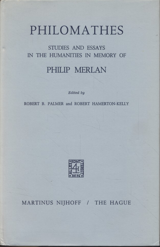 Philomathes: Studies and Essays in the Humanities in Memory of Philip Merlan. - Palmer, Robert B. and Robert Hammerton-Kelly (eds.)