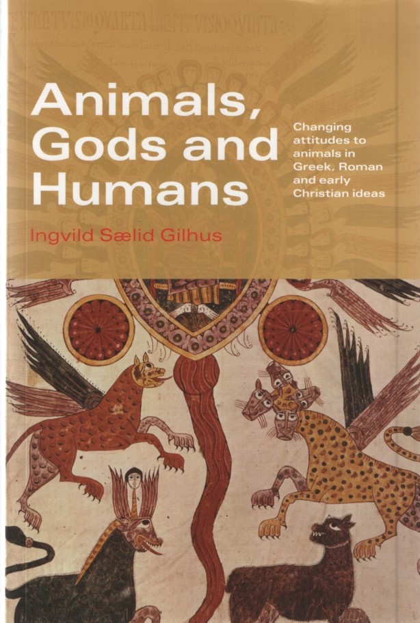 Animals, Gods and Humans. Changing Attitudes to Animals in Greek, Roman and Early Christian Thought. - Gilhus, Ingvild Saelid