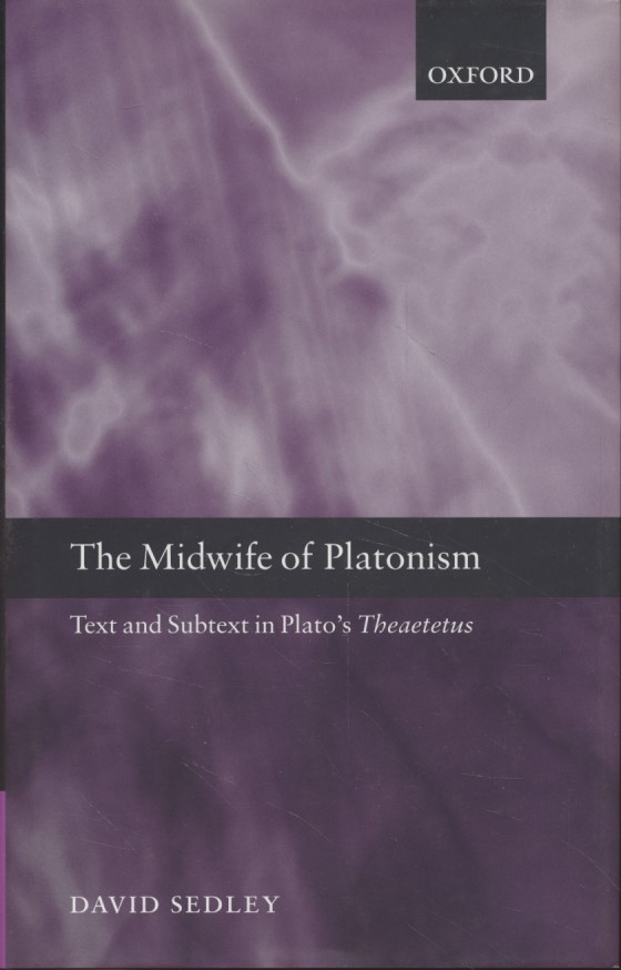 The Midwife of Platonism: Text and Subtext in Plato's Theaetetus. - Sedley, David