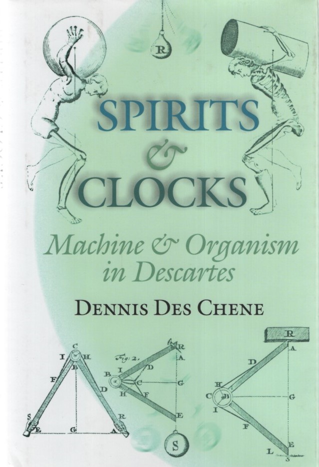 Spirits and Clocks: Machine and Organism in Descartes. - Chene, Dennis Des