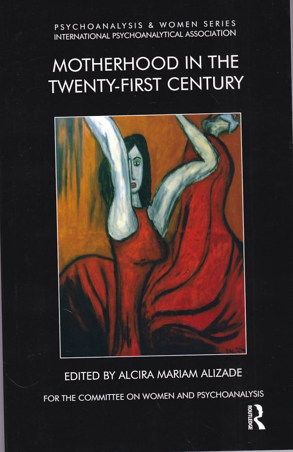 Motherhood in the Twenty-First Century (Psychoanalysis & Women)  Auflage: 1 - Alizade, Mariam