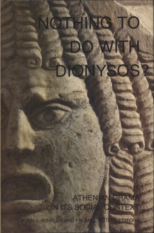 Nothing to Do With Dionysos: Athenian Drama in Its Social Context. - Winkler, John J. and Froma I. Zeitlin (eds.)