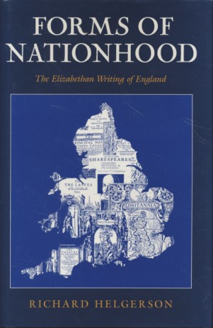 Forms of Nationhood: Elizabethan Writing of England. - Helgerson, Richard