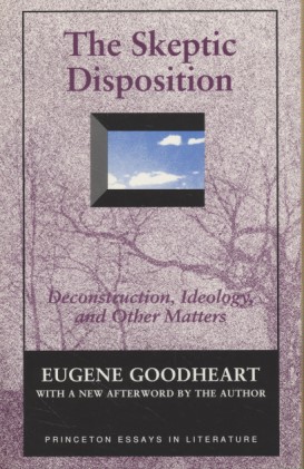 The Skeptic Disposition: Deconstruction, Ideology, and Other Matters. - Goodheart, Eugene
