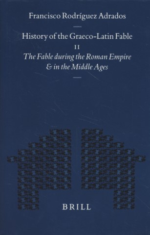 History of the Graeco-Latin Fable. Volume II / The Fable During the Roman Empire and in the Middle Ages (Mnemosyne, Bibliotheca Classica Batava Supplementum). - Adrados, Francisco Rodríguez