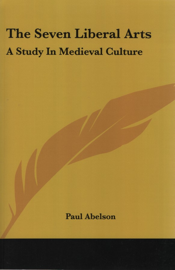 The Seven Liberal Arts: A Study In Medieval Culture. Columbia University Teachers College Contributions to Education ; 11. Reproduction of 1906/1939, New York. - Abelson, Paul