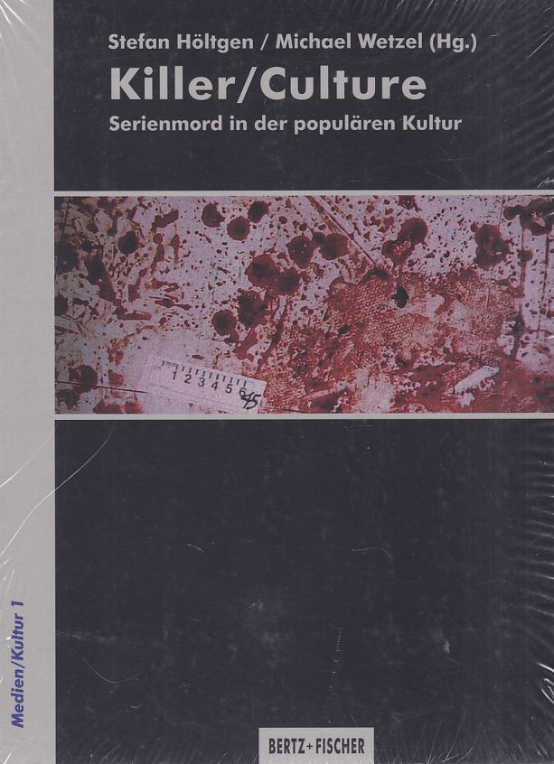 Killer/Culture. Serienmord in der populären Kultur. Medien - Kultur ; 1. - Höltgen, Stefan und Michael Wetzel (Hgg.)