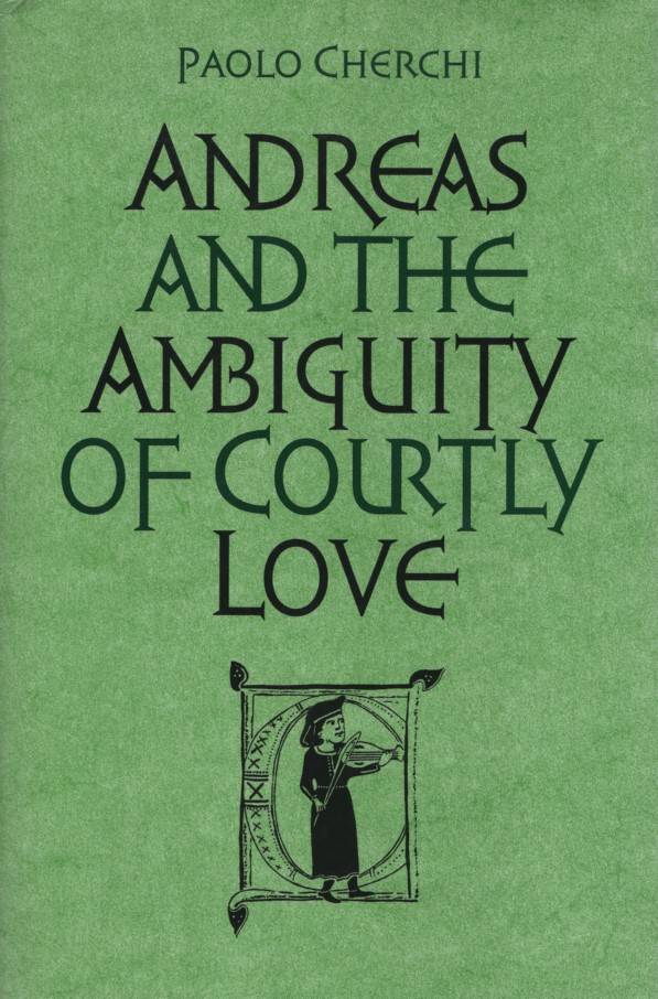 Andreas and the Ambiguity of Courtly Love (Toronto Italian Studies). - Cherchi, Paolo