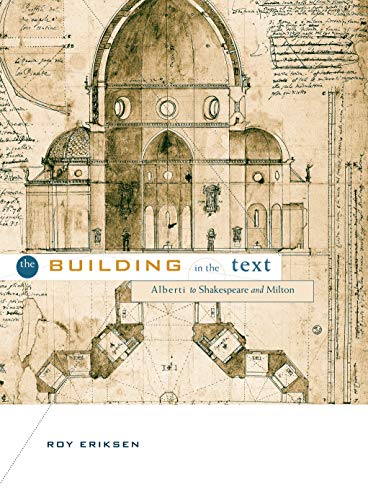 The Building in the Text: Alberti to Shakespeare and Milton - Eriksen, Roy T.