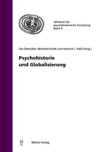 Psychohistorie und Globalisierung Jahrbuch für psychohistorische Forschung ; Bd. 9. 2008 - Ottmüller, Uta, Winfried Kurth und Heinrich J Reiß
