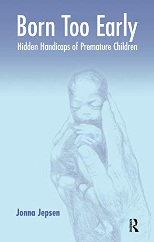Born Too Early: Hidden Handicaps of Premature Children  Auflage: 1 - Jepsen, Jonna