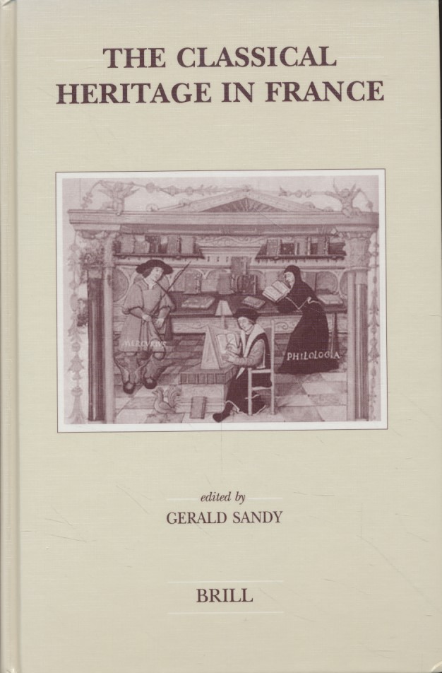 The Classical Heritage in France. Brill's Studies in Intellectual History. - Sandy, Gerald