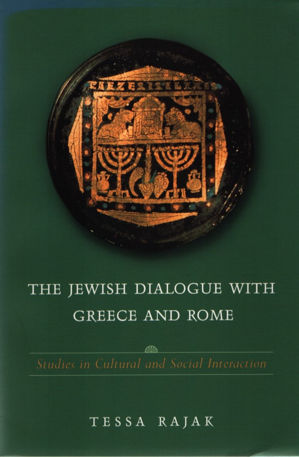 The Jewish Dialogue with Greece and Rome: Studies in Cultural and Social Interaction - Rajak, Tessa