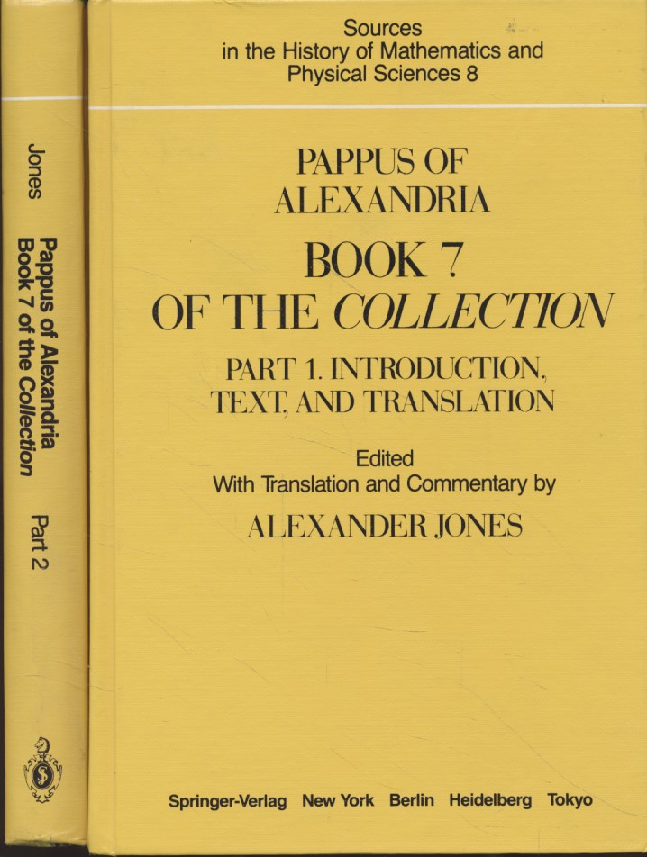 Pappus of Alexandria: Book 7 of the Collection, 2 Vol. tg. Sources in the History of Mathematics and Physical Sciences, 8. Part 1: Introduction, Text, and Translation, Part 2: Commentary, Index, and Figures. - Jones, Alexander (ed.)