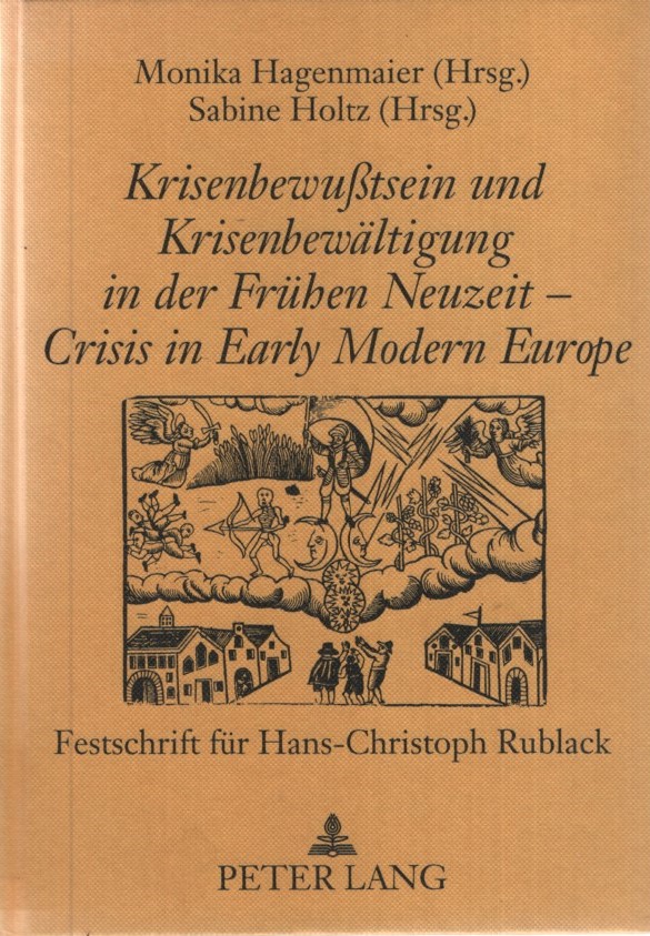 Krisenbewußtsein und Krisenbewältigung in der Frühen Neuzeit - Crisis in Early Modern Europe. Festschrift für Hans-Christoph Rublack.