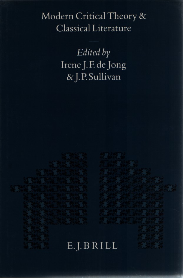 Modern Critical Theory and Classical Literature (Mnemosyne, Bibliotheca Classica Batava Supplementum) - Sullivan, J. P. and Irene J. F. Jong