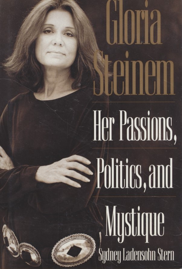 Gloria Steinem: Her Passions, Politics, and Mystique. - Stern, Sydney Ladensohn