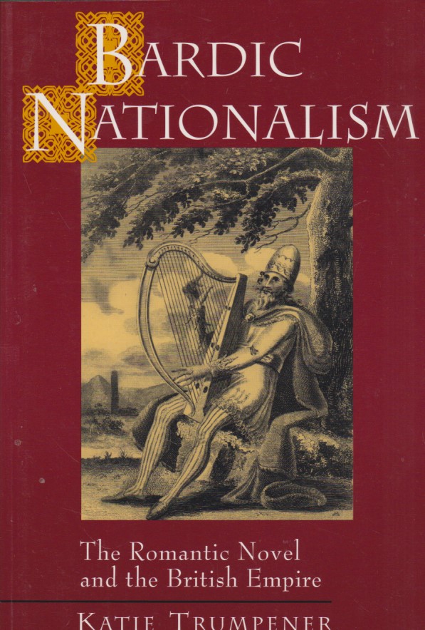 Bardic Nationalism. The Romantic Novel and the British Empire - Literature in History, Band 2. - Trumpener, Katie