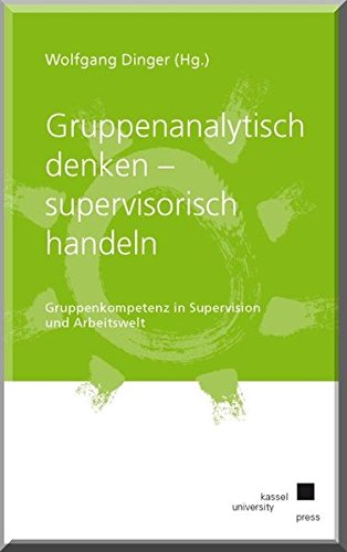 Gruppenanalytisch denken - supervisorisch handeln : Gruppenkompetenz in Supervision und Arbeitswelt. - Dinger, Wolfgang (Hg.)