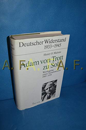 Adam von Trott zu Solz : Werdegang eines Verschwörers 1909 - 1938. [Aus dem Amerikan. von Monika Malone] / Deutscher Widerstand 1933 - 1945 - Malone, Henry O.
