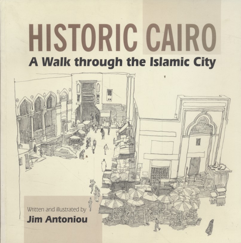 Historic Cairo: A Walk Through the Islamic City  Auflage: Illustrated - Antoniou, Jim